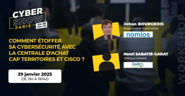 [WORKSHOP] Nomios x Cisco x CAP Territoires - Comment étoffer sa cybersécurité avec la centrale d'achat CAP Territoires et Cisco ?