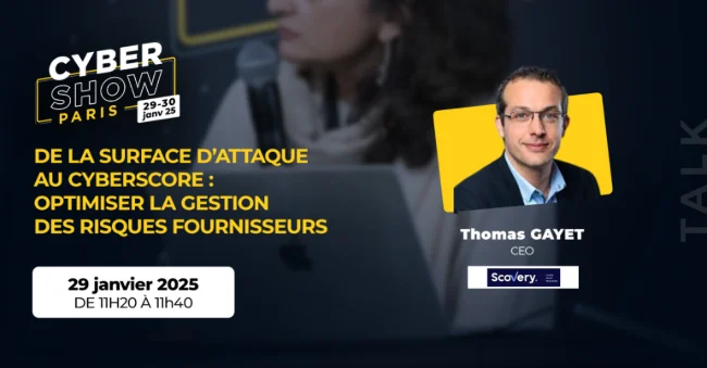 [TALK] - De la surface d’attaque au cyberscore : optimiser la gestion des risques fournisseurs - Scovery