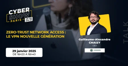 [TALK] Zero-Trust Network Access : le VPN nouvelle génération - Chimere