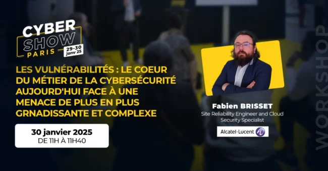 [WORKSHOP] Les vulnérabilités : Le coeur du métier de la cybersécurité aujourd'hui face à une menace de plus en plus grandissante et complexe