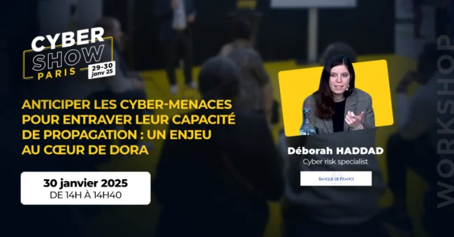 [WORKSHOP] Anticiper les cyber-menaces pour entraver leur capacité de propagation : un enjeu au cœur de DORA